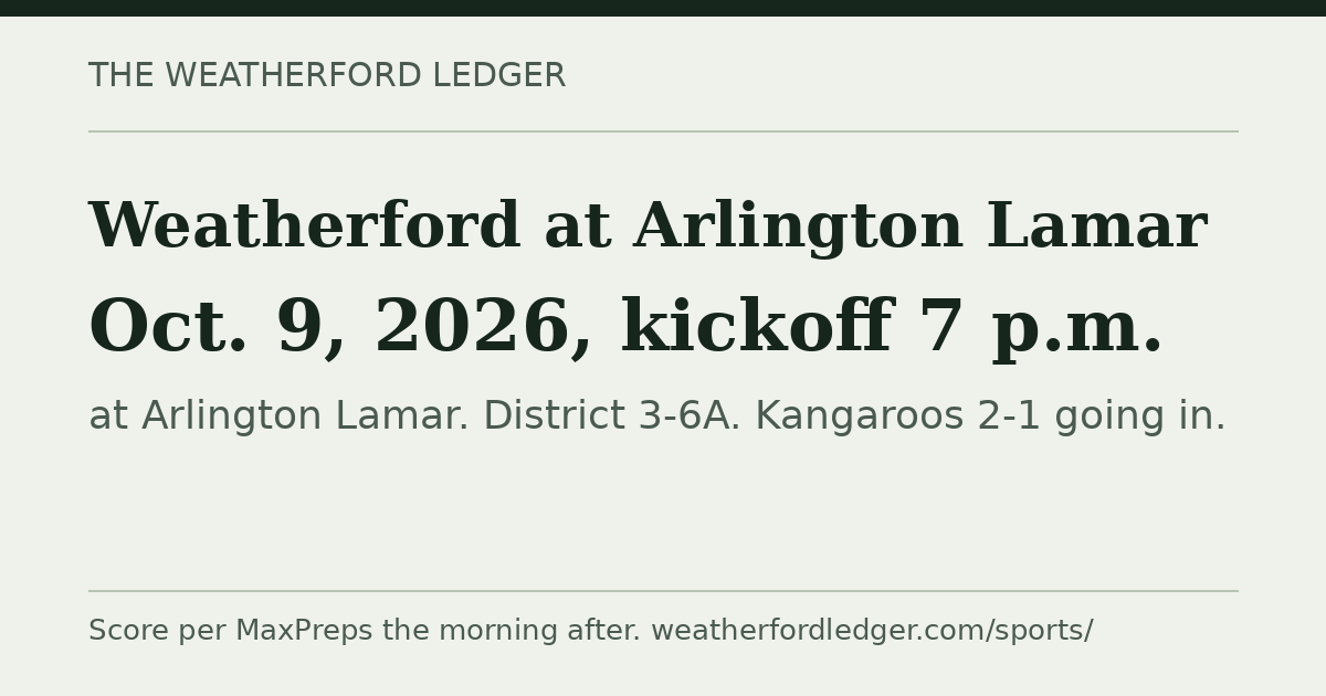 Weatherford vs Arlington Lamar: Oct. 9, 2026, 7 p.m.